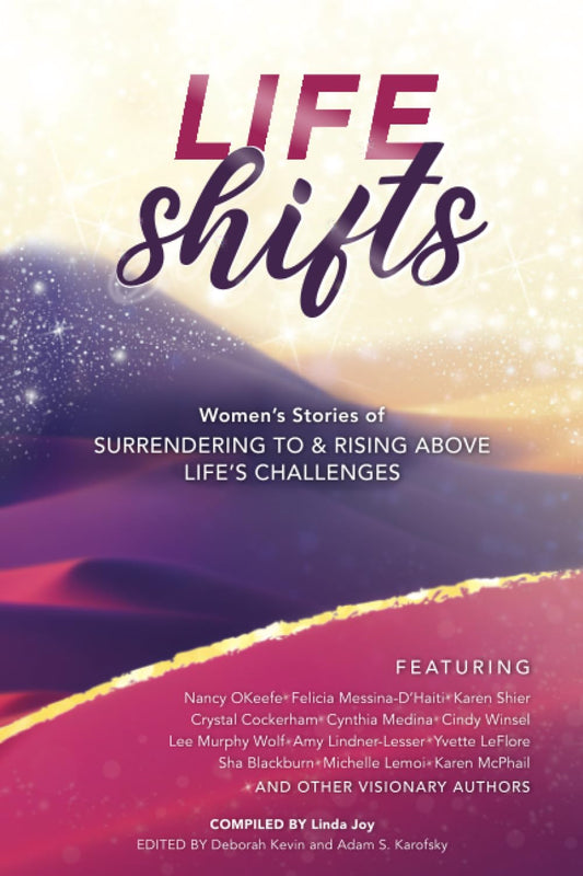 Life Shifts: Women’s Stories of Surrendering to and Rising Above Life’s Challenges